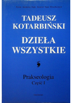 Kotarbiński dzieła wszystkie prakseologia Część I