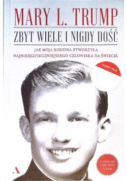 Zbyt wiele i nigdy dość Jak moja rodzina stworzyła najniebezpieczniejszego człowieka na świecie