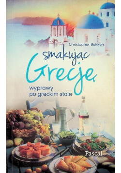 Smakując Grecję wyprawy po greckim stole