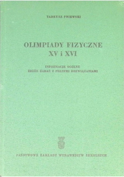 Olimpiady fizyczne XV i XVI Informacje ogólne Zbiór zadań z pełnymi rozwiązaniami