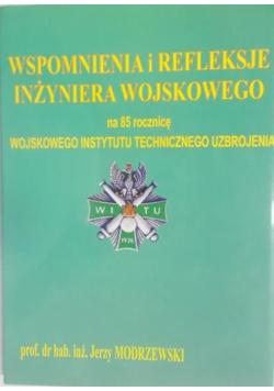 Wspomnienia i refleksje inżyniera wojskowego na 85 rocznicę Wojskowego Instytutu Technicznego Uzbrojenia