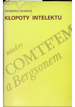 Kłopoty intelektu między Comte em a Bergsonem