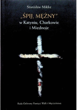 Śpij mężny w Katyniu Charkowie i Miednoje