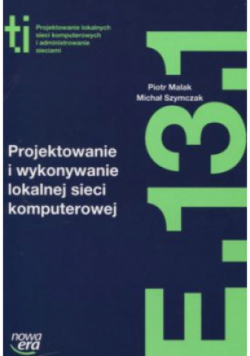 Projektowanie i wykonywanie lokalnej sieci komputerowej Kwalifikacja E.13.1.