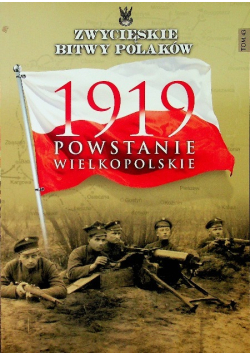 Zwycięskie bitwy Polaków Tom 43 Powstanie wielkopolskie 1919