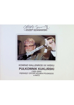 Konrad Wallenrod XX wieku Pułkownik Kukliński pierwszy oficer Wojska Polskiego w NATO