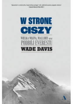 W stronę ciszy Wielka wojna Mallory oraz podbój Everestu