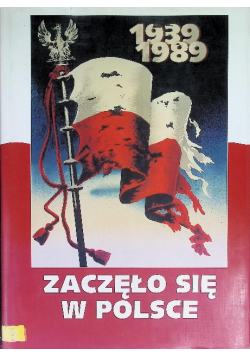 Zaczęło się w Polsce 1939 - 1989