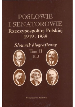 Posłowie i senatorowie Rzeczypospolitej Polskiej 1919 - 1939 Słownik biograficzny Tom II