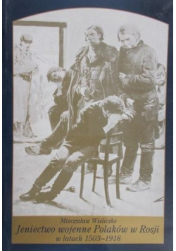 Jeniectwo wojenne Polaków w Rosji w latach 1503-1918