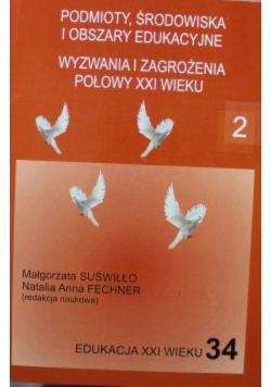 Podmioty, środowiska i obszary edukacyjne. Wyzwania i zagrożenia połowy XXI tom 2