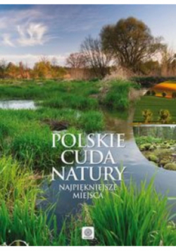 Polskie cuda natury  Najpiękniejsze miejsca