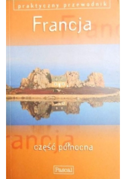 Francja część północna. Praktyczny przewodnik
