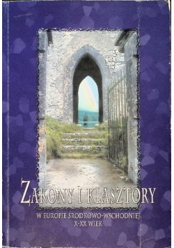 Zakony i klasztory w Europie środkowo - wschodniej X - XX wiek