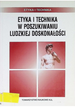 Etyka i technika w poszukiwaniu ludzkiej doskonałości