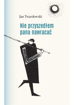 Nie przyszedłem pana nawracać