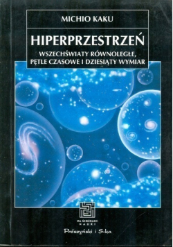 Hiperprzestrzeń wszechświaty równoległe pętle czasowe i dziesiąty wymiar