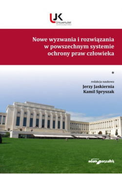 Nowe wyzwania i rozwiązania w powszechnym systemie praw człowieka Tom 1