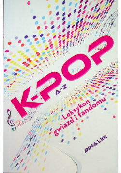 K Pop A  Z leksykon gwiazd i fandomu