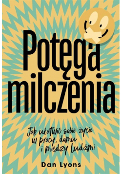 Potęga milczenia Jak ułatwić sobie życie w pracy