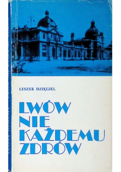 Lwów nie każdemu zdrów