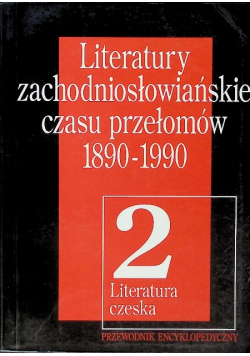 Literatury zachodniosłowiańskie czasu przełomów 1890-1990 Tom 2