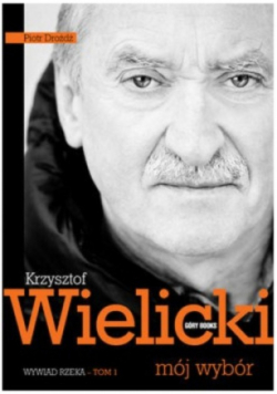 Mój wybór Krzysztof Wielicki Tom 1