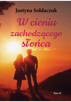 W cieniu zachodzącego słońca Tom 3