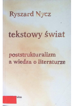 Tekstowy świat poststrukturalizm a wiedza o literaturze
