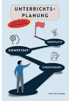 Unterrichtsplanung: strukturiert, kompetent, innovativ und erfolgreich