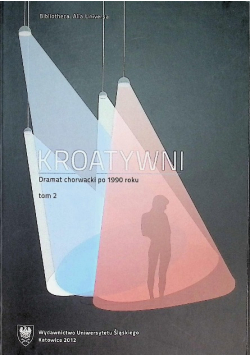 Kroatywni. Dramat chorwacki po 1990 roku Tom 2
