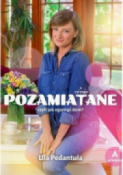 Pozamiatane czyli jak ogarnąć dom