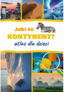 Jaki to kontynent? Atlas dla dzieci