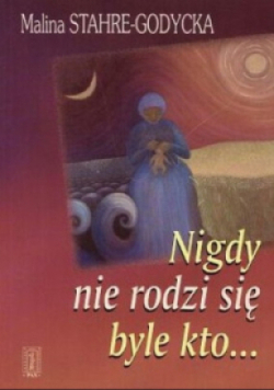 Nigdy nie rodzi się byle kto