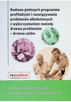 Budowa gminnych programów profilaktyki i rozwiązania problemów alkoholowych z wykorzystaniem metody drzewa problemów - drzewa celów