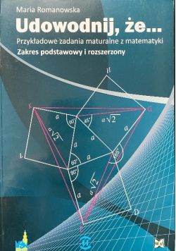 Udowodnij że Przykładowe zadania maturalne z matematyki Zakres podstawowy i rozszerzony