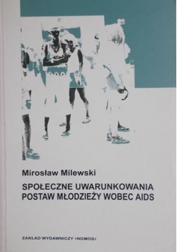 Społeczne uwarunkowania postaw młodzieży wobec AIDS
