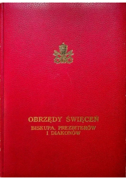 Obrzędy święceń Biskupa prezbiterów i diakonów