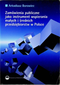 Zamówienia publiczne jako instrument wspierania małych i średnich przedsiębiorstw w Polsce