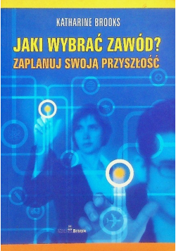 Jaki wybrać zawód Zaplanuj swoją przyszłość