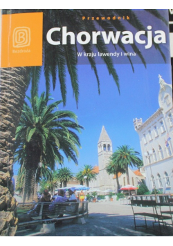 Chorwacja W kraju lawendy i wina przewodnik