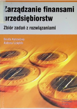 Zarządzanie finansami przedsiębiorstw Zbiór zadań z rozwiązaniami