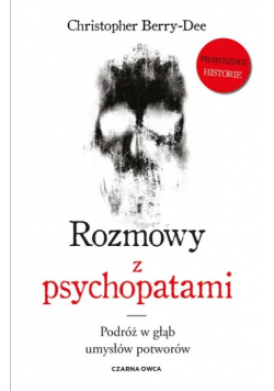 Rozmowy z psychopatami. Podróż w głąb umysłów potworów