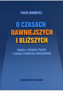 O czasach dawniejszych i bliższych