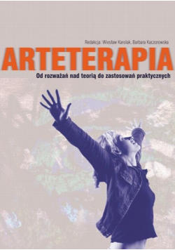 Arteterapia Od rozważań nad teorią do zastosowań praktycznych