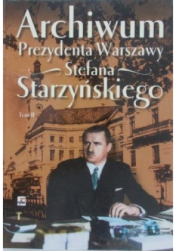 Archiwum Prezydenta Warszawy Stefana Starzyńskiego Tom II