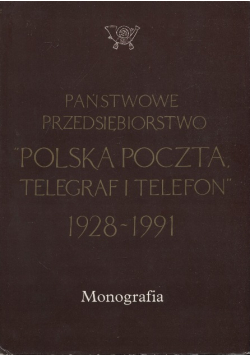 Państwowe przedsiębiorstwo Polska Poczta telegraf i telefon 1928 - 1991 Monografia