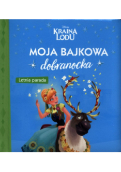 Moja bajkowa dobranocka. Letnia parada. Disney Kraina Lodu