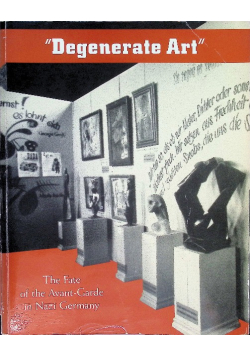 Degenerate Art: The Fate of the Avant-Garde in Nazi Germany