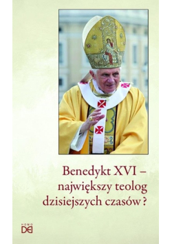 Benedykt XVI - największy teolog dzisiejszych czasów?